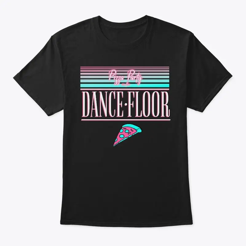 Pizza Party On The Dancefloor Tee